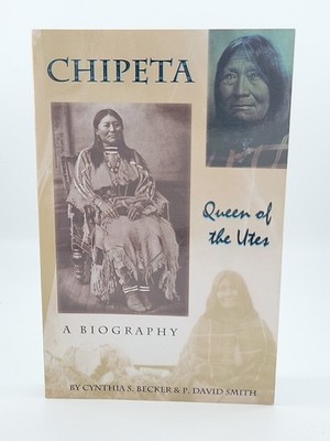 Chipeta Queen Of The Utes A Biography By Cynthia S. Becker & P. David Smith 
