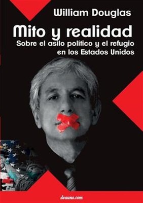 Mito y Realidad: Sobre El Asilo Politico y El Refugio En Los Estados Unidos b...