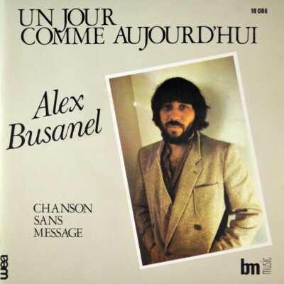 7'' ALEX BUSANEL Un jour comme aujourd'hui / Chanson sans message WEA Dutch 1979