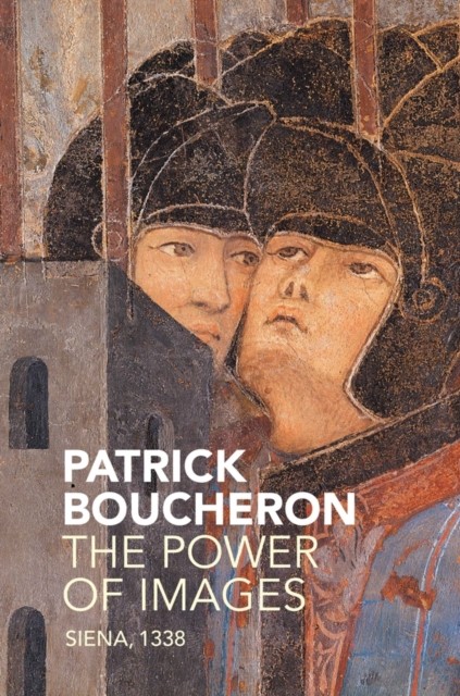 The Power of Images Siena, 1338 by Patrick Boucheron (Paperback Book)