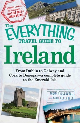 The Everything Travel Guide to Ireland: From Dublin to Galway and Cork to Do...