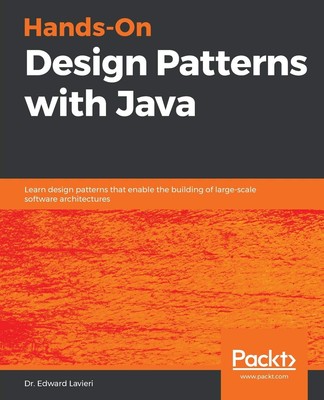 Hands-On Design Patterns with Java: Learn design patterns that enable the bu...