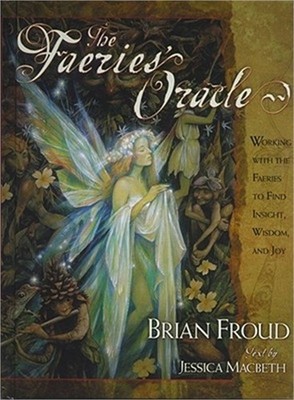 The Faeries' Oracle: Working with the Faeries to Find Insight, Wisdom, and Joy [