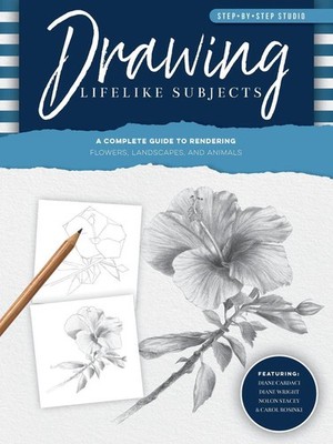 Step-by-Step Studio: Drawing Lifelike Subjects: A complete guide to rendering fl