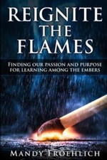 Reignite the Flames: Finding our passion an... 9781970133745 by Froehlich, Mandy