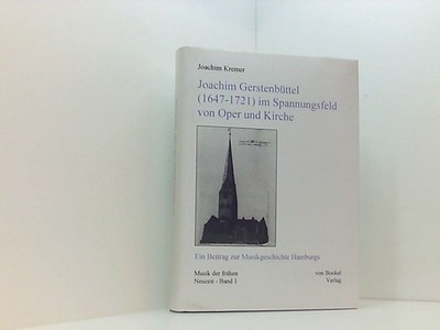 Joachim Gerstenbüttel (1647-1721) im Spannungsfeld von Oper und Kirche: Ein Beit