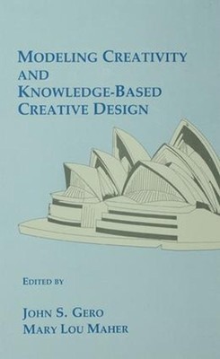 Modeling Creativity and Knowledge-Based Creative Design by John S. Gero (English