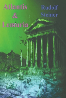 Rudolf Steiner Atlantis and Lemuria (Paperback)