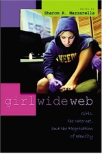 Girl Wide Web : Girls, the Internet, and the Negotiation of Ident