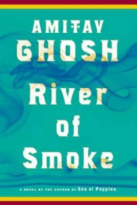 River of Smoke: A Novel (The Ibis Trilogy) - Hardcover By Ghosh, Amitav - GOOD