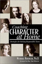 Coaching Character at Home; Strategies for Raising Responsible Teens