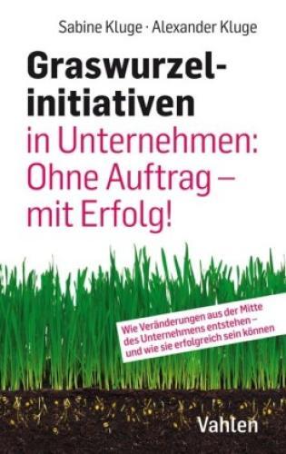 Graswurzelinitiativen In Unternehmen: Ohne Auftrag - Mit Erfolg Wie