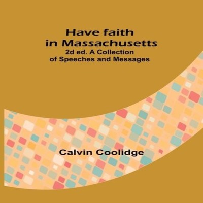 Have faith in Massachusetts 2d ed.A Collection of Speeches and Me