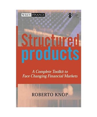 Structured Products: A Complete Toolkit to Face Changing Financial Markets: A Co