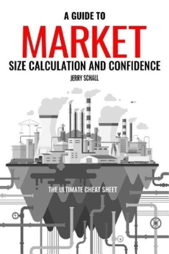 Jerry Schall A Guide to Market Size Calculation and Confidence (Tascabile)