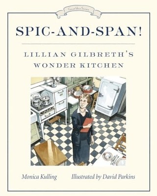 Spic-And-Span! : Lillian Gilbreth's Wonder Kitchen by Monica Kulling (2014, ...