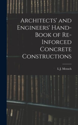 Mensch - Architects' and Engineers' Hand-Book of Re-Inforced Concrete  - X555z