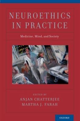 Neuroethics in Practice, Hardcover by Chatterjee, Anjan (EDT); Farah, Martha ...