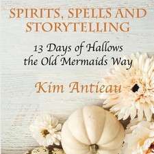 Spirits, Spells, and Storytelling: 13 Days of Hallows the Old Mermaids Way (Blac