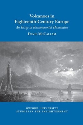 Volcanoes in Eighteenth-Century Europe: An Essay in Environmental Humanities by 