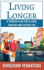 Living Longer: A Proven Plan for a Long, Healthy, and Active Life by Venkatda...