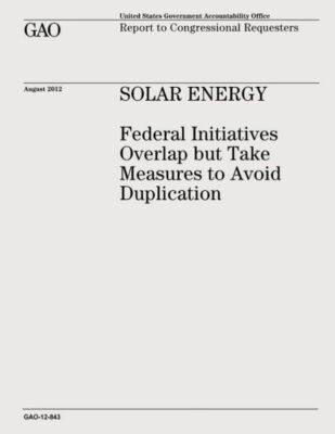 Solar Energy: Federal Initiatives Overlap But Take Measures To Avoid Duplic...