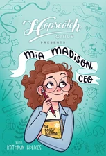 Hopscotch Girls Presents: Mia Madison, CEO (Volume 1)