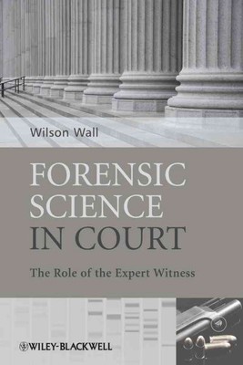 Forensic Science in Court : The Role of the Expert Witness, Hardcover by Wall...