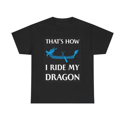Thats How I Ride My Dragon Graphic T Shirt Funny Gift Unisex Heavy Cotton Tee