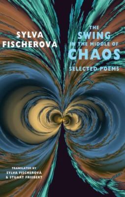 The Swing in the Middle of Chaos: Selected Poems, Fischerová, Sylva, Very Good B