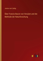 ÜBer Francis Bacon Von Verulam Und Die Methode Der Naturforschung Liebig Buch
