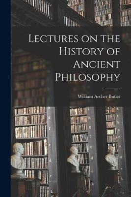 Lectures on the History of Ancient Philosophy by Butler, William Archer