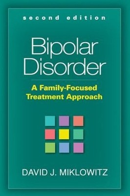 Bipolar Disorder, Second Edition: A Family-Focused Treatment Approach by David J