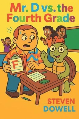 Mr. D's Class: Mr. D vs. the Fourth Grade by Steven Dowell Paperback Book