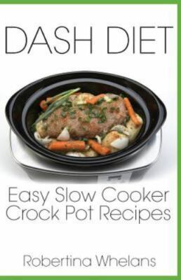Dash Diet Easy Slow Cooker Crock Pot Recipes by Whelans, Robertina, Brand New...
