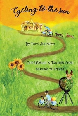 Cycling to the Sun: One Woman's Journey from Norway to Malta by Terri Jockerst (