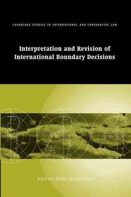 Interpretation and Revision of International Boundary Decisions by Kaiyan Homi K