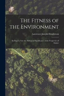 The Fitness of the Environment: An Inquiry Into the Biological Significance of