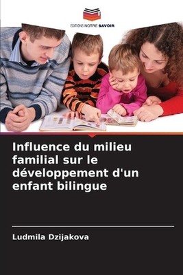 Influence du milieu familial sur le dveloppement d'un enfant bilingue by ?udmila