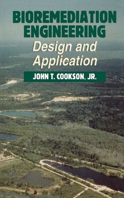 BIOREMEDIATION ENGINEERING: DESIGN AND APPLICATIONS By John Cookson - Hardcover
