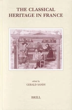 The Classical Heritage in France edited by Gerald Sandy