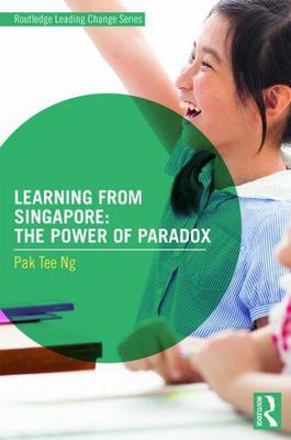 Learning from Singapore (Routledge Leading Change Series), Ng, Pak Tee, 97811389