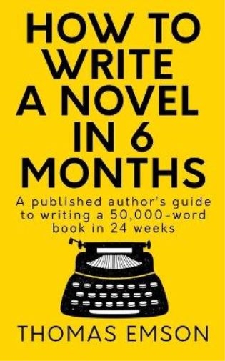 Thomas Emson How To Write A Novel In 6 Months (Tascabile)