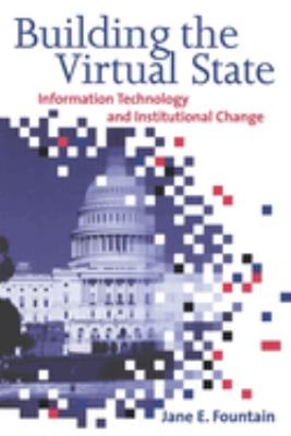 Building the Virtual State : Information Technology and Instituti