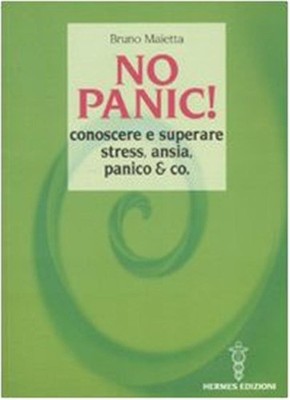 Keine Panik! Stress, Angst, Panik & Co. kennenlernen und überwinden - Maietta Bruno