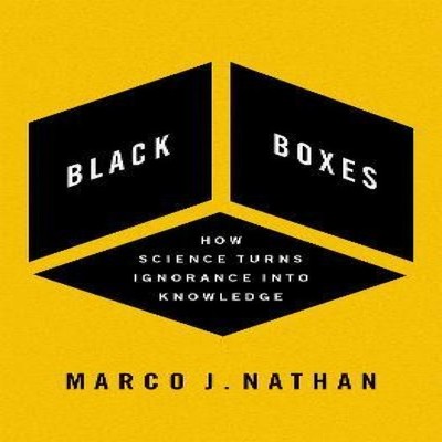 Black Boxes How Science Turns Ignorance Into Knowledge Nathan Mar
