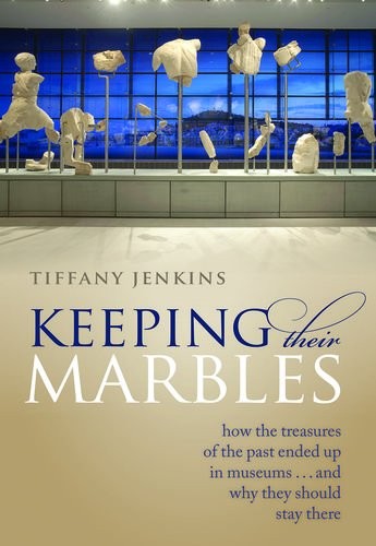 Keeping Their Marbles: How the Treasures of the Past Ended Up in
