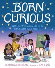 NEW Born Curious: 20 Girls Who Grew Up to Be... 9781534421530 by Freeman, Martha