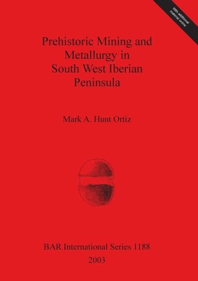 Prehistoric Mining and Metallurgy in South West Iberian Peninsula | Ortiz | Buch