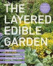 The Layered Edible Garden: A Beginner's Guide to Creating a Productive Food Gard